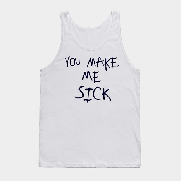 You Make Me Sick :: Glow Design Tank Top by darklordpug